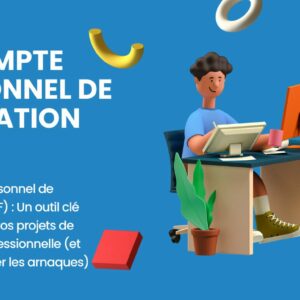Le Compte Personnel de Formation (CPF) : Un outil clé pour financer vos projets de formation professionnelle (et comment éviter les arnaques)